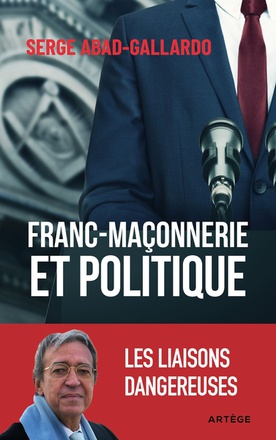 FRANC-MACONNERIE ET POLITIQUE - LES LIAISONS DANGEREUSES