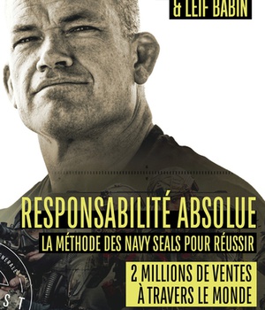 RESPONSABILITE ABSOLUE - LA METHODE DES NAVY SEALS POUR REUSSIR