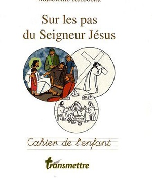 SUR LES PAS DU SEIGNEUR JESUS - CAHIER DE L'ENFANT