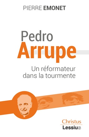 PEDRO ARRUPE - UN REFORMATEUR DANS LA TOURMENTE