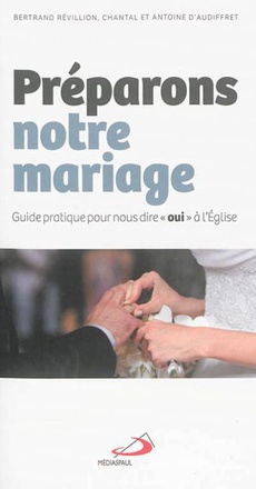 PREPARONS NOTRE MARIAGE - GUIDE PRATIQUE POUR NOUS DIRE OUI