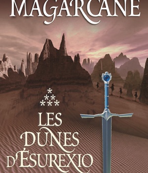 MAGARCANE 6 - TOME 2 - LES DUNES D'ESUREXIO, L'ULTIME ETAPE