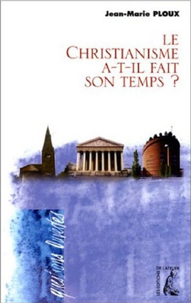 LE CHRISTIANISME A-T-IL FAIT SON TEMPS ?