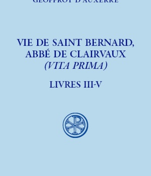 SC 620 VIE DE SAINT BERNARD, ABBE DE CLAIRVAUX - (VITA PRIMA) - LIVRE III-V