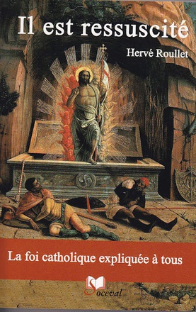 IL EST RESSUSCITE - LA FOI CATHOLIQUE EXPLIQUEE A TOUS