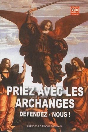 PRIEZ AVEC LES ARCHANGES - DEFENDEZ-VOUS!