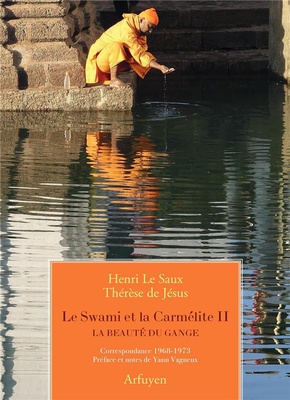 LE SWAMI ET LA CARMELITE 2 - LA BEAUTE DU GANGE - CORRESPONDANCE 1968-1973