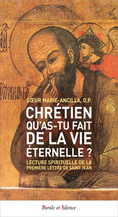 CHRETIEN, QU'AS-TU FAIT DE LA VIE ETERNELLE ? - LECTURE SPIRITUELLE DE LA PREMIERE LETTRE DE SAINT J