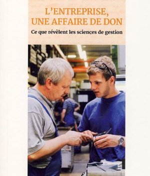 L'ENTREPRISE UNE AFFAIRE DE DON - CE QUE REVELENT LES SCIENCES DE GESTION
