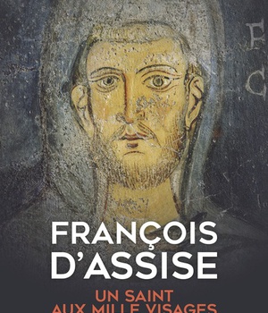 FRANCOIS D'ASSISE, UN SAINT AUX MILLE VISAGES