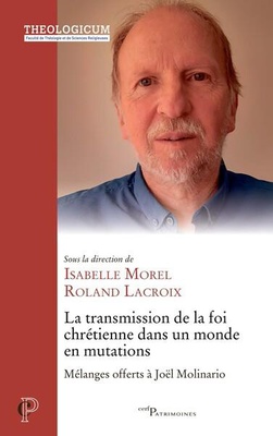 LA TRANSMISSION DE LA FOI CHRETIENNE DANS UN MONDE EN MUTATIONS - MELANGES OFFERTS A JOEL MOLINARIO