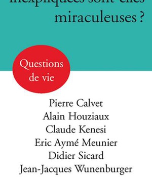 LES GUERISONS INEXPLIQUEES SONT-ELLES MIRACULEUSES ?