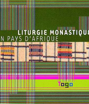 LITURGIE MONASTIQUE EN PAYS D'AFRIQUE - TOGO - AUDIO