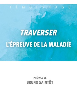TRAVERSER L'EPREUVE DE LA MALADIE