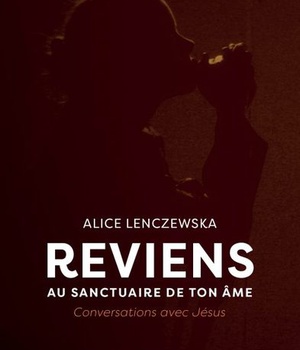 REVIENS AU SANCTUAIRE DE TON AME - CONVERSATIONS AVEC JESUS