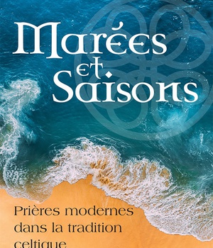 MAREES ET SAISONS - PRIERES MODERNES DANS LA TRADITION CELTIQUE