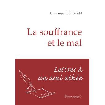 LA SOUFFRANCE ET LE MAL - LETTRES A UN AMI ATHEE