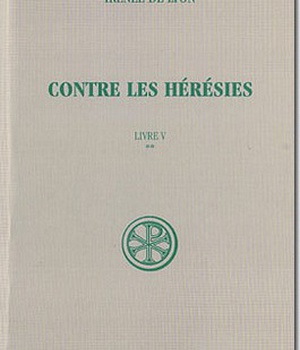 CONTRE LES HERESIES LIVRE V TOME II TEXTE ET TRADUCTION