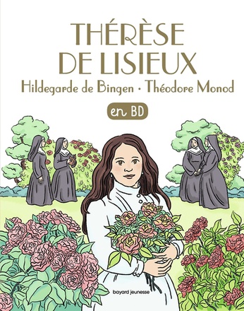 HILDEGARDE DE BINGEN, THERESE DE LISIEUX, THEODORE MONOD EN BD 25 CHERCHEURS DE DIEU
