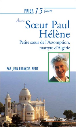 PRIER 15 JOURS AVEC SOEUR PAUL HELENE - PETITE SOEUR DE L'ASSOMPTION, MARTYRE D'ALGERIE