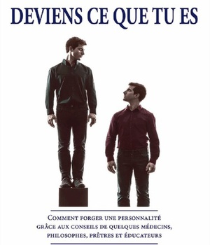 DEVIENS CE QUE TU ES, COMMENT FORGER UNE PERSONNALITE GRACE AUX CONSEILS DE QUELQUES MEDECINS, PHILO