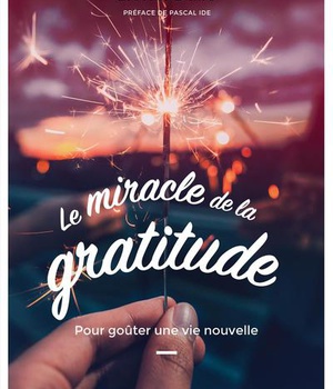 LE MIRACLE DE LA GRATITUDE - POUR GOUTER UNE VIE NOUVELLE