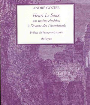 HENRI LE SAUX MOINE CHRETIEN A L'ECOUTE DES UPANISHADS
