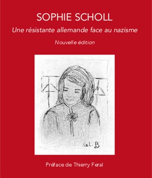 SOPHIE SCHOLL - UNE RESISTANTE ALLEMANDE FACE AU NAZISME NOUVELLE EDITION - NOUVELLE EDITION