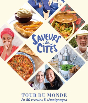 SAVEURS DES CITES - TOUR DU MONDE EN 80 RECETTES & TEMOIGNAGES