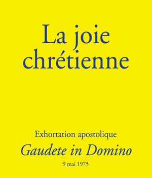 LA JOIE CHRETIENNE - GAUDETE IN DOMINO - EXHORTATION APOSTOLIQUE DU 9 MAI 1975