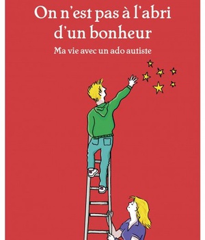 ON N'EST PAS A L'ABRI D'UN BONHEUR - MA VIE AVEC UN ADO AUTISTE