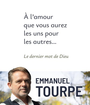 A L'AMOUR QUE VOUS AUREZ LES UNS POUR LES AUTRES... - LE DERNIER MOT DE DIEU