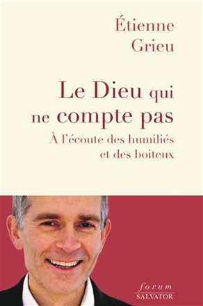 LE DIEU QUI NE COMPTE PAS - A L'ECOUTE DES HUMILIES ET DES BOITEUX