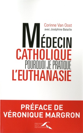 MEDECIN CATHOLIQUE, POURQUOI JE PRATIQUE L'EUTHANASIE