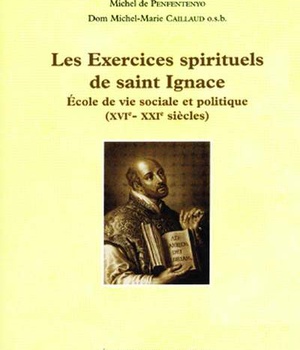 LES EXERCICES SPIRITUELS DE SAINT IGNACE - ECOLE DE VIE SOCIALE ET POLITIQUE (XVIE - XXIE SIECLES)