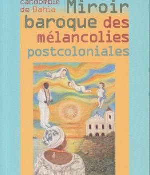 MIROIR BAROQUE DES MELANCOLIES POSTCOLONIALES
