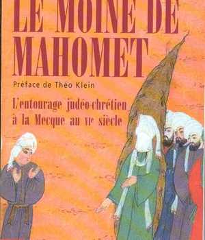 LE MOINE DE MAHOMET - L'ENTOURAGE JUDEO-CHRETIEN A LA MECQUE AU VIE SIECLE