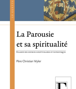 LA PAROUSIE & SA SPIRITUALITE - EXAMEN DES SOURCES SCRIPTURAIRES ET PATRISTIQUES