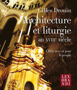 ARCHITECTURE ET LITURGIE AU XVIIIE SIECLE
