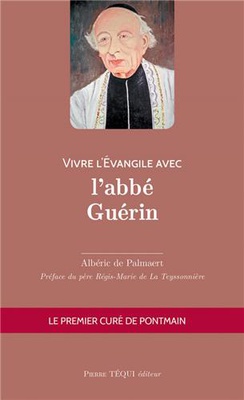 VIVRE L'EVANGILE AVEC L'ABBE GUERIN - LE PREMIER CURE DE PONTMAIN