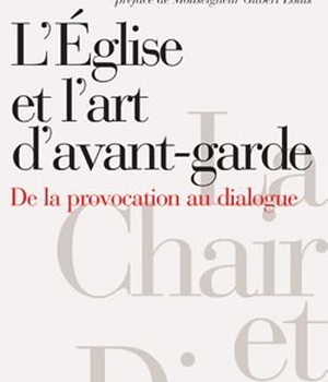 L'EGLISE ET L'ART D'AVANT-GARDE - DE LA PROVOCATION AU DIALOGUE