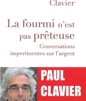 LA FOURMI N'EST PAS PRETEUSE - CONVERSATIONS IMPERTINENTES SUR LARGENT