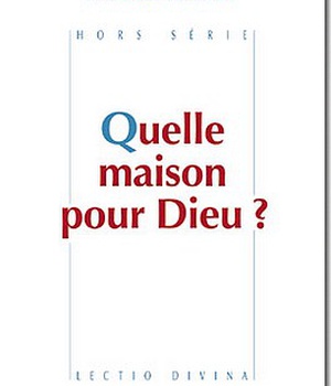 QUELLE MAISON POUR DIEU ?