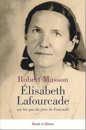 ELISABETH LAFOURCADE SUR LES PAS DU FRERE CHARLES DE FOUCAUL