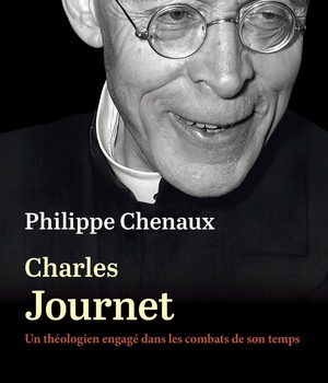 CHARLES JOURNET (1891-1975) - UN THEOLOGIEN ENGAGE DANS LES COMBATS DE SON TEMPS