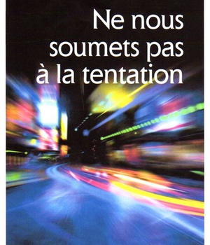 NE NOUS SOUMETS PAS A LA TENTATION