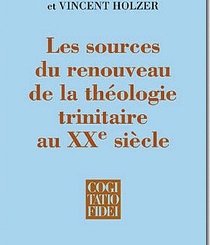 LES SOURCES DU RENOUVEAU DE LA THEOLOGIE TRINITAIRE AU XXE SIECLE