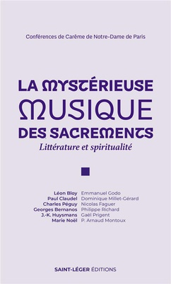 LA MYSTERIEUSE MUSIQUE DES SACREMENTS - LITTERATURE ET SPIRITUALITE - CONFERENCES DE CAREME DE NOTRE