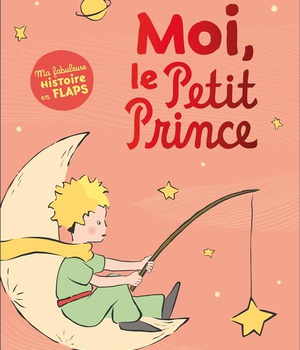 MOI, LE PETIT PRINCE - MA FABULEUSE HISTOIRE EN FLAPS
