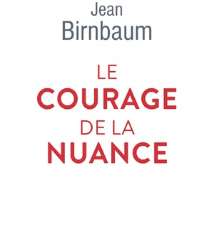 LE COURAGE DE LA NUANCE